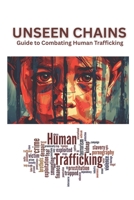 Unseen Chains A Guide to Combating Human Trafficking B0FCG8F5S6 Book Cover