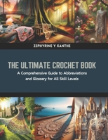 The Ultimate Crochet Book: A Comprehensive Guide to Abbreviations and Glossary for All Skill Levels B0CRBDVK35 Book Cover