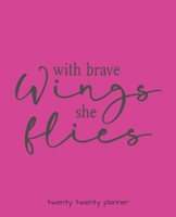 With Brave Wings She Flies Twenty Twenty Planner : Monthly/weekly Planner, Organizer, Calendar, Schedule Agenda with Notes, Dot Grid Pages and Lined Pages 1672840481 Book Cover