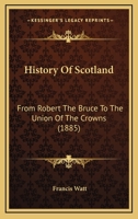 History Of Scotland: From Robert The Bruce To The Union Of The Crowns 1377696871 Book Cover