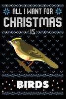 All I Want For Christmas Is Birds: Birds Christmas Notebook / Thanksgiving & Christmas Gift Notebook 1673783511 Book Cover