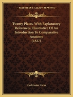 Twenty Plates, with Explanatory References, Illustrative of an Introduction to Comparative Anatomy 1165259915 Book Cover