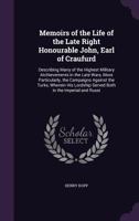 Memoirs of the Life of the Late Right Honourable John, Earl of Craufurd: Describing Many of the Highest Military Atchievements in the Late Wars, More Particularly, the Campaigns Against the Turks, Whe 135903708X Book Cover