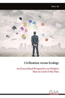 Civilization versus Ecology: An Ecocrritical Perspective on Modern Man in Lord of the Flies 9999337848 Book Cover