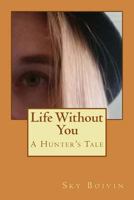 Life Without You: A Hunter's Tale 1725509989 Book Cover
