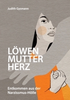 Löwenmutterherz: Entkommen aus der Narzissmus-Hölle 3769370570 Book Cover