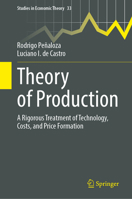Theory of Production: A Rigorous Treatment of Technology, Costs, and Price Formation (Studies in Economic Theory, 33) 3032348102 Book Cover