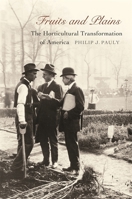 Fruits and Plains: The Horticultural Transformation of America 0674026632 Book Cover