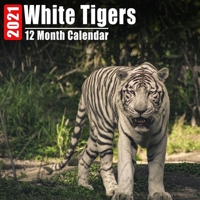 Calendar 2021 White Tigers: Cute White Tiger Photos Monthly Mini Calendar With Inspirational Quotes each Month B08C8R9V8H Book Cover