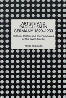 Artists and Radicalism in Germany, 1890–1933 B0FMNNG92S Book Cover