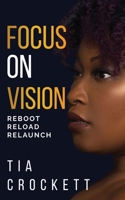 Focus on Vision: Reload. Reboot. Relaunch. 0578842238 Book Cover