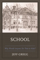 School: Why Would Anyone Do That to Kids? 0761872035 Book Cover