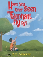 Have You Ever Seen an Elephant Fly By? 1965881025 Book Cover