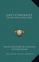 Life's Contrasts: Or The Four Homes 1166604713 Book Cover