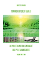 Toward a Different Habitat : 36 Projects and Realizations of Luigi Pellegrin Architect - Print Edition: An Essay on Systemic Habitats and Organic Architecture 1446119637 Book Cover