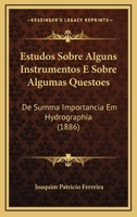 Estudos Sobre Alguns Instrumentos E Sobre Algumas Questoes: De Summa Importancia Em Hydrographia (1886) 114911858X Book Cover