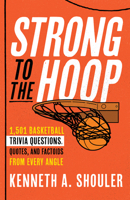 Strong to the Hoop: 1,501 Basketball Trivia Questions from Every Angle 1493069845 Book Cover