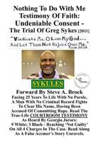 Nothing To Do With Me Testimony Of Faith: Undeniable Consent - The Trial Of Greg Sykes 1497517087 Book Cover