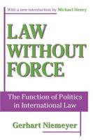 Law without Force: The Function of Politics in International Law (Library of Conservative Thought) 1138526983 Book Cover