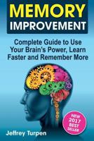 Memory Improvement: Complete Guide to Use Your Brain's Power, Learn Faster and Remember More 1974058328 Book Cover