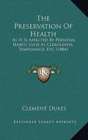 The Preservation Of Health As It Is Affected By Personal Habits: Such As, Cleanliness, Temperance, &c... 116630387X Book Cover