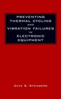 Preventing Thermal Cycling and Vibration Failures in Electronic Equipment (A Wiley-Interscience publication) 0471357294 Book Cover