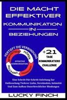 DIE MACHT EFFEKTIVER KOMMUNIKATION IN BEZIEHUNGEN: Eine Schritt-Für-Schritt-Anleitung Zur Entfesselung Tieferer Liebe, Verständnis, Intimität Und Zum Aufbau Unzerbrechlicher Bindungen (German Edition) B0FK2WY5SL Book Cover