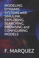 Modeling Dynamic Systems with Simulink. Exploring, Searching, Browsing and Configuring Models 1091589240 Book Cover