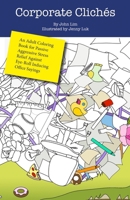 Corporate Cliches: An Adult Coloring Book for Passive Aggressive Stress Relief Against Eye-Roll Inducing Office Sayings 1540539113 Book Cover