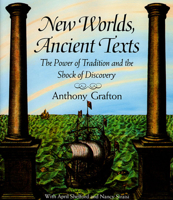 New Worlds, Ancient Texts: The Power of Tradition and the Shock of Discovery 0674618769 Book Cover