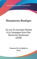 Hexama(c)Ron Rustique, Ou Les Six Journa(c)Es Passa(c)Es a la Campagne Entre Des Personnes Studieuses: Seconde A(c)Dition Franaaise, Conforme A L'A(c)Dition Originale de Paris, 1670 2012185908 Book Cover