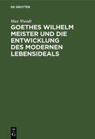 Goethes Wilhelm Meister und die Entwicklung des modernen Lebensideals 0274681382 Book Cover