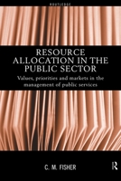 Resource Allocation in the Public Sector: Values, Priorities and Markets in the Management of Public Services 0415178746 Book Cover