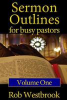 Sermon Outlines for Busy Pastors: Volume 1: 52 Complete Outlines for All Occasions 1478233249 Book Cover