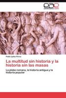 La Multitud Sin Historia y La Historia Sin Las Masas 384548490X Book Cover
