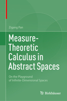 Measure-Theoretic Calculus in Abstract Spaces: On the Playground of Infinite-Dimensional Spaces 3031219112 Book Cover