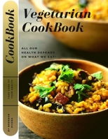 Vegetarian CookBook: 30 Healthy and Tasty Recipes for you and your family (All our health depends on what we eat! ) B0892HTYVP Book Cover