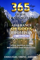 365 Days of Praise, Thanksgiving & Assurance of God's Promises: Volume 1: A Daily Devotional Journal with Hebrew & Greek Keyword Study B08TRJMF41 Book Cover