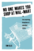 No One Makes You Shop at Wal-Mart: The Surprising Deceptions of Individual Choice 189707106X Book Cover