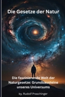 Die Gesetze der Natur: Die faszinierende Welt der Naturgesetze: Grundbausteine unseres Universums (German Edition) B0DVSS8H9C Book Cover