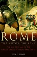 Rome: The Autobiography: The rise and fall of the Roman empire by those who saw it. 0762437367 Book Cover