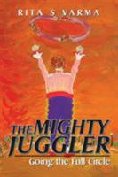 The Mighty Juggler: Going the Full Circle 1482859513 Book Cover