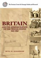 Britain and the Administration of the Trucial States, 1947-1965 9948146379 Book Cover