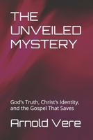THE UNVEILED MYSTERY: God’s Truth, Christ’s Identity, and the Gospel That Saves B0H6XYBJLH Book Cover