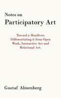 Notes on Participatory Art: Toward a Manifesto Differentiating It from Open Work, Interactive Art and Relational Art. 1452099286 Book Cover