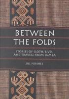 Between the Folds: Stories of Cloth, Lives, and Travels from Sumba 082482346X Book Cover