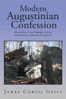 Modern Augustinian Confession: Memoir of an Urban Pedagogue, Minister and Activist from Allentown Pennsylvania. 1524568163 Book Cover