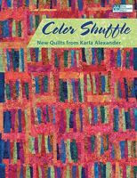 Color Shuffle: New Quilts from Karla Alexander 1564779270 Book Cover