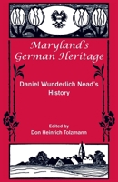 Maryland's German Heritage: Daniel Wunderlich Nead's History (Heritage Classic) 0788400649 Book Cover