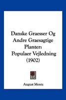 Danske Graesser Og Andre Graesagtige Planter: Populaer Vejledning (1902) 1160353441 Book Cover